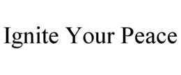 IGNITE YOUR PEACE trademark