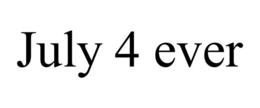 JULY 4 EVER trademark