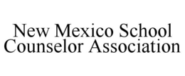 NEW MEXICO SCHOOL COUNSELOR ASSOCIATION trademark