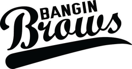 BANGIN BROWS trademark