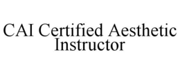 CAI CERTIFIED AESTHETIC INSTRUCTOR trademark