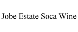 JOBE ESTATE SOCA WINE trademark