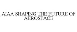 AIAA SHAPING THE FUTURE OF AEROSPACE trademark