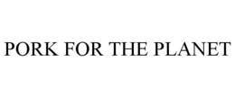 PORK FOR THE PLANET trademark