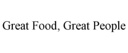 GREAT FOOD, GREAT PEOPLE trademark