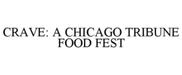 CRAVE: A CHICAGO TRIBUNE FOOD FEST trademark
