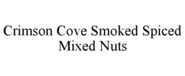 CRIMSON COVE SMOKED SPICED MIXED NUTS trademark