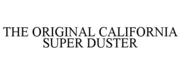 THE ORIGINAL CALIFORNIA SUPER DUSTER trademark