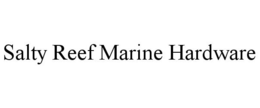 SALTY REEF MARINE HARDWARE trademark