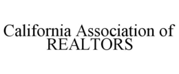CALIFORNIA ASSOCIATION OF REALTORS trademark