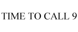 TIME TO CALL 9 trademark