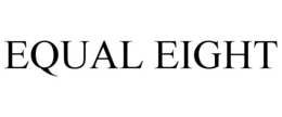 EQUAL EIGHT trademark