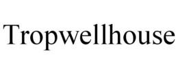 TROPWELLHOUSE trademark