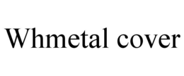 WHMETAL COVER trademark