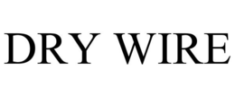 DRY WIRE trademark