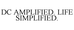 DC AMPLIFIED. LIFE SIMPLIFIED. trademark