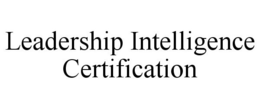 LEADERSHIP INTELLIGENCE CERTIFICATION trademark