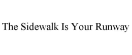 THE SIDEWALK IS YOUR RUNWAY trademark