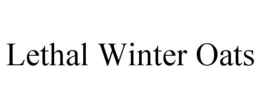 LETHAL WINTER OATS trademark