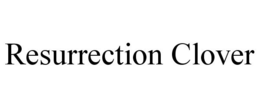 RESURRECTION CLOVER trademark