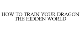 HOW TO TRAIN YOUR DRAGON THE HIDDEN WORLD trademark
