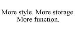 MORE STYLE. MORE STORAGE. MORE FUNCTION. trademark