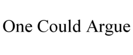 ONE COULD ARGUE trademark