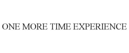 ONE MORE TIME EXPERIENCE trademark