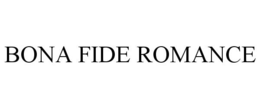 BONA FIDE ROMANCE trademark