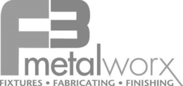 F3 METALWORX FIXTURES· FABRICATING· FINISHING trademark