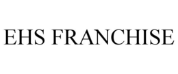 EHS FRANCHISE trademark