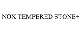 NOX TEMPERED STONE+ trademark