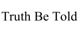 TRUTH BE TOLD trademark