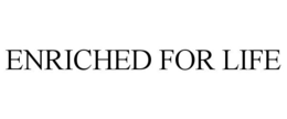 ENRICHED FOR LIFE trademark