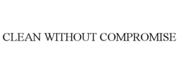 CLEAN WITHOUT COMPROMISE trademark