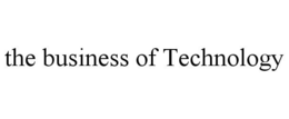 THE BUSINESS OF TECHNOLOGY trademark