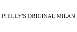 PHILLY'S ORIGINAL MILAN trademark