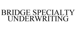 BRIDGE SPECIALTY UNDERWRITING trademark