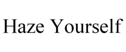 HAZE YOURSELF trademark