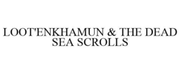 LOOT'ENKHAMUN & THE DEAD SEA SCROLLS trademark