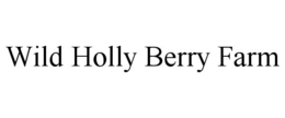 WILD HOLLY BERRY FARM trademark