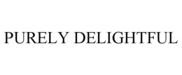 PURELY DELIGHTFUL trademark