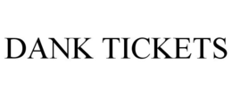 DANK TICKETS trademark