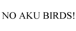 NO AKU BIRDS! trademark
