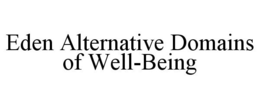 EDEN ALTERNATIVE DOMAINS OF WELL-BEING trademark