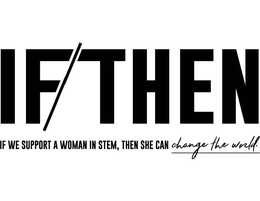 IF/THEN IF WE SUPPORT A WOMAN IN STEM, THEN SHE CAN CHANGE THE WORLD. trademark