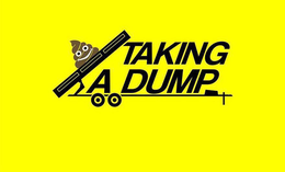 TAKING A DUMP trademark