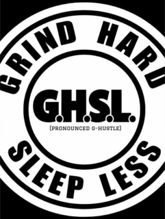 GRIND HARD SLEEP LESS G.H.S.L. (PRONOUNCED G-HUSTLE) trademark
