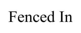 FENCED IN trademark