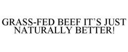 GRASS-FED BEEF IT'S JUST NATURALLY BETTER! trademark
